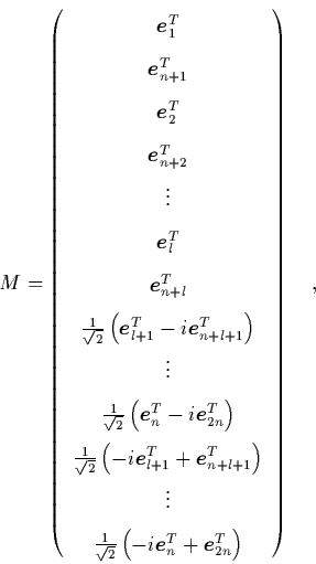 \begin{displaymath}
M = \left( \begin{array}{c}
{\mbox{\protect\boldmath$e$}}_...
...otect\boldmath$e$}}_{2n}^T \right)
\end{array} \right) \quad,
\end{displaymath}