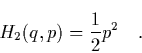 \begin{displaymath}
\quad H_2(q,p) = \frac{1}{2} p^2 \quad.
\end{displaymath}