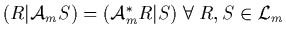 $(R\vert{\cal A}_mS)=({\cal A}_m^*R\vert S) \; \forall \; R,S\in \L _m$