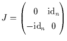 $J = \left(\protect\begin{array}{@{}c@{\hspace*{0.1cm}}
c@{}}0&\mbox{\rm id}_n\\ [-0.1cm]-\mbox{\rm id}_n&0\protect\end{array}\right)$