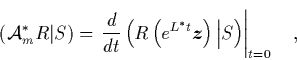 \begin{displaymath}
\quad \left( {\cal A}_m^*R\vert S \right)
= \left. \frac{d...
...ath$z$}}\right) \Big\vert S
\right) \right\vert _{t=0} \quad,
\end{displaymath}