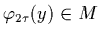 $\displaystyle \varphi_{2\tau}(y) \in M \ \ $