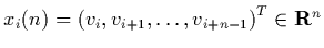 $x_i(n)=\left( v_i,v_{i+1},\ldots,v_{i+n-1} \right)^T \in
{\bf R}^n$
