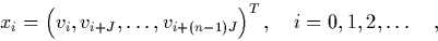 \begin{displaymath}
\quad x_i = \left(v_i,v_{i+J},\ldots,v_{i+(n-1)J}\right)^T, \quad
i=0,1,2,\ldots \quad,
\end{displaymath}