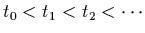 $t_0<t_1<t_2<\cdots$