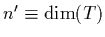 $n'\equiv \dim(T)$