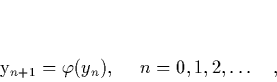 \begin{displaymath}
\quad y_{n+1} = \varphi(y_n), \ \ \ \ n=0,1,2,\ldots \quad,
\end{displaymath}