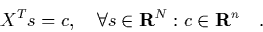 \begin{displaymath}
\quad X^T s = c, \quad \forall s\in{\bf R}^N: c\in{\bf R}^n \quad.
\end{displaymath}