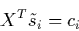 \begin{displaymath}
X^T \tilde{s}_i = c_i
\end{displaymath}