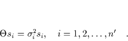 \begin{displaymath}
\quad \Theta s_i = \sigma_i^2 s_i, \ \ \ i=1,2,\ldots,n' \quad.
\end{displaymath}