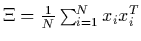$\Xi = \frac{1}{N}\sum_{i=1}^{N}x_ix_i^T$