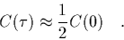 \begin{displaymath}
\quad C(\tau)\approx\frac{1}{2}C(0) \quad.
\end{displaymath}