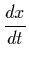 $\displaystyle \frac{dx}{dt}$