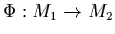 $\Phi:M_1\to M_2$