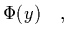 $\displaystyle \Phi(y) \quad,$