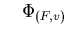 $\displaystyle \quad
\Phi_{(F,v)}$