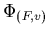 $\Phi_{(F,v)}$