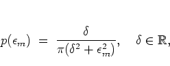 \begin{displaymath}
p(\epsilon_m) \; = \; \frac{\delta}{\pi(\delta^2+\epsilon_m^2)},
\quad \delta\in\mathbb{R},
\end{displaymath}
