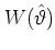 $W(\hat{\vartheta})$