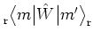 $\rule[-0.1cm]{0.0cm}{0.1cm}_{\rm r} \big< m \big\vert \hat{W} \big\vert m' \big>_{\rm r}$