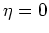 $\eta=0$