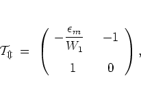 \begin{displaymath}
\cal{T}_m
\; = \; \left( \begin{array}{cc}
\displaystyle ...
...silon_m}{W_1}\;\; & -1 \\ [0.5cm]
1 & 0
\end{array} \right),
\end{displaymath}