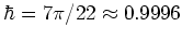 $\hbar=7\pi/22\approx 0.9996$