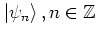 $\left\vert \psi_n \right>, n\in\mathbb{Z}$