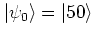 $\left\vert \psi_0 \right>=\left\vert 50 \right>$