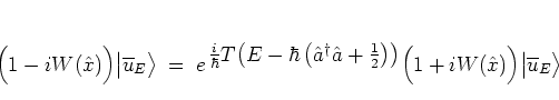 \begin{displaymath}
\Big(1-iW({\hat{x}})\Big) \big\vert \overline{u}_E \big>
\; ...
...ht) }
\Big(1+iW({\hat{x}})\Big) \big\vert \overline{u}_E \big>
\end{displaymath}