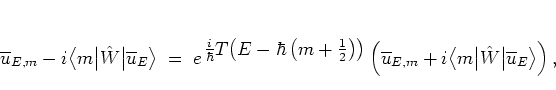 \begin{displaymath}
\overline{u}_{E,m}
- i \big< m \big\vert \hat{W} \big\vert...
...< m \big\vert \hat{W} \big\vert \overline{u}_E \big>
\right),
\end{displaymath}