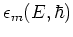 $\epsilon_m(E,\hbar)$