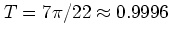 $T=7\pi/22\approx 0.9996$