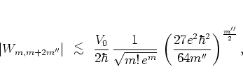 \begin{displaymath}
\vert W_{m,m+2m''}\vert
\; { {\protect\begin{array}{c}
<\...
...\,
\left(
\frac{27e^2\hbar^2}{64m''}
\right)^\frac{m''}{2},
\end{displaymath}