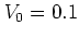 $V_0=0.1$