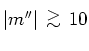 $\vert m''\vert {\protect\begin{array}{c}
>\protect\\ [-0.3cm]\sim
\protect\end{array}} 10$