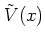 $\tilde{V}(x)$