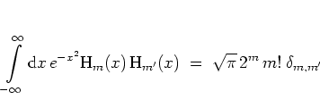 \begin{displaymath}
\int\limits _{-\infty}^\infty {\mbox{d}}x \, e^{-x^2} {\mbo...
...{H}}_{m'}(x)
\; = \; \sqrt{\pi} \, 2^m \, m! \: \delta_{m,m'}
\end{displaymath}