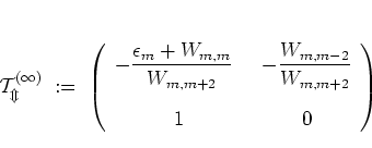\begin{displaymath}
\cal{T}_m^{(1)}
\; := \; \left( \begin{array}{cc}
\displa...
...W_{m,m-2}} {W_{m,m+2}} \\ [0.6cm]
1 &
0
\end{array} \right)
\end{displaymath}