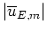 $\vert\overline{u}_{E,m}\vert$