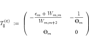 \begin{displaymath}
\cal{T}_m^{(2)}
\; := \; \left( \begin{array}{cc}
\displa...
...ac{1}{\Theta_m} \\ [0.6cm]
\Theta_m &
0
\end{array} \right)
\end{displaymath}