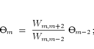 \begin{displaymath}
\Theta_m \; = \; \frac{W_{m,m+2}}{W_{m,m-2}} \; \Theta_{m-2} \, ;
\end{displaymath}