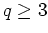 $q\geq 3$