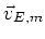 $\vec{v}_{E,m}$