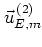 $\vec{u}_{E,m}^{\, (2)}$