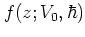 $f(z;V_0,\hbar)$