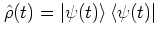 ${\hat{\rho}}(t)=\left\vert \psi(t) \right>\left< \psi(t) \right\vert$