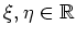 $\xi,\eta\in\mathbb{R}$
