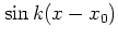 $\sin k(x-x_0)$