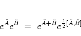 \begin{displaymath}
e^{\hat{A}}e^{\hat{B}}\; = \; e^{{\hat{A}}+{\hat{B}}}e^{\frac{1}{2}[{\hat{A}},{\hat{B}}]}
\end{displaymath}